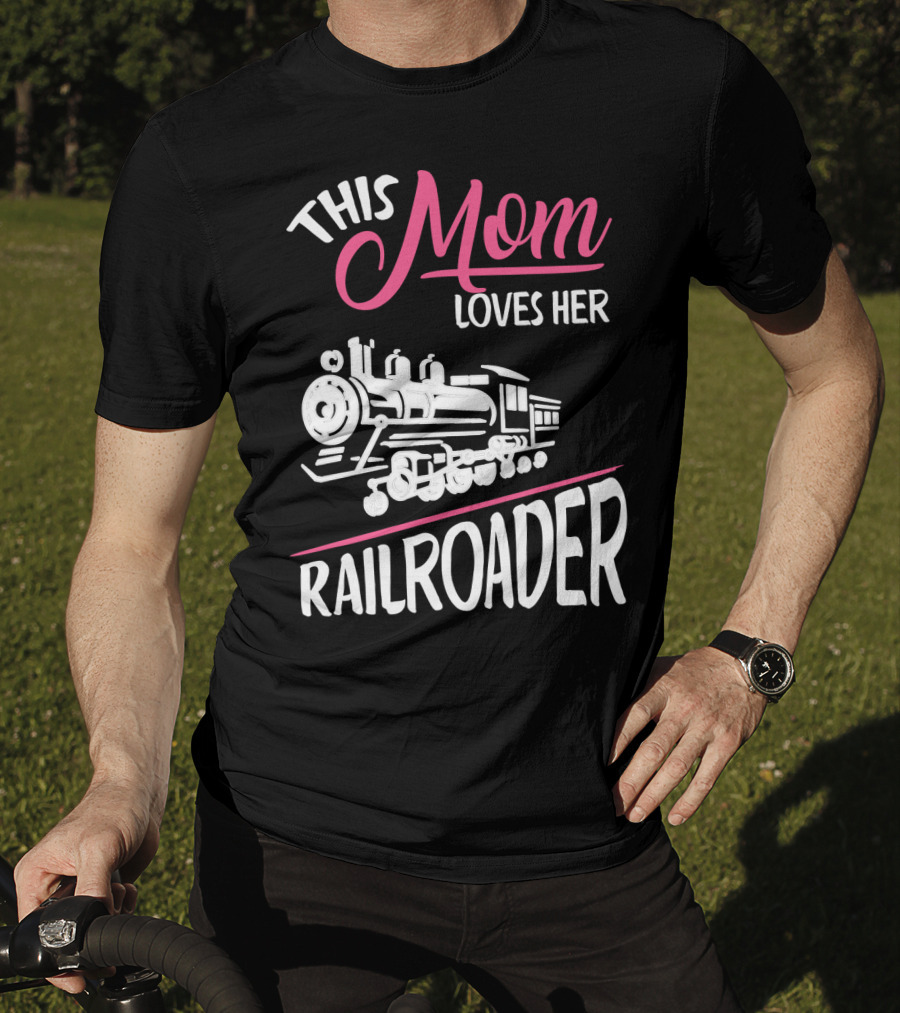 This Mom Loves Her Railroader Train Engine T-Shirt