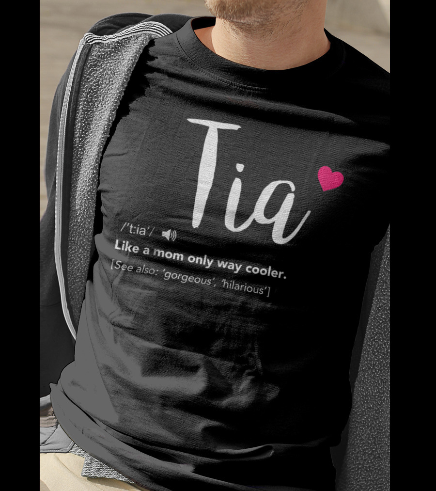 Tia Like A Mom Only Way Cooler See Also Gorgeous Hilarious T-Shirt