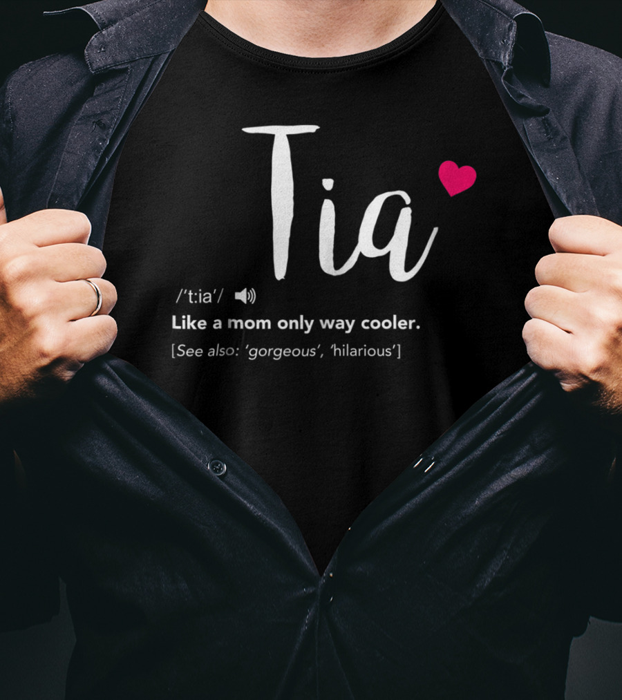 Tia Like A Mom Only Way Cooler See Also Gorgeous Hilarious T-Shirt