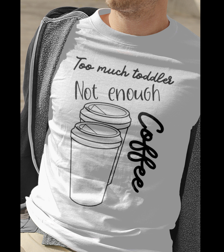 Too Much Toddler Not Enough Coffee Mom Mommy Joke SAHM Double Coffee Cups T-Shirt