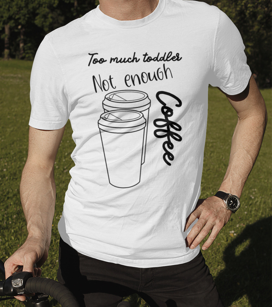 Too Much Toddler Not Enough Coffee Mom Mommy Joke SAHM Double Coffee Cups T-Shirt