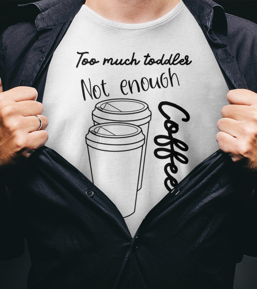 Too Much Toddler Not Enough Coffee Mom Mommy Joke SAHM Double Coffee Cups T-Shirt