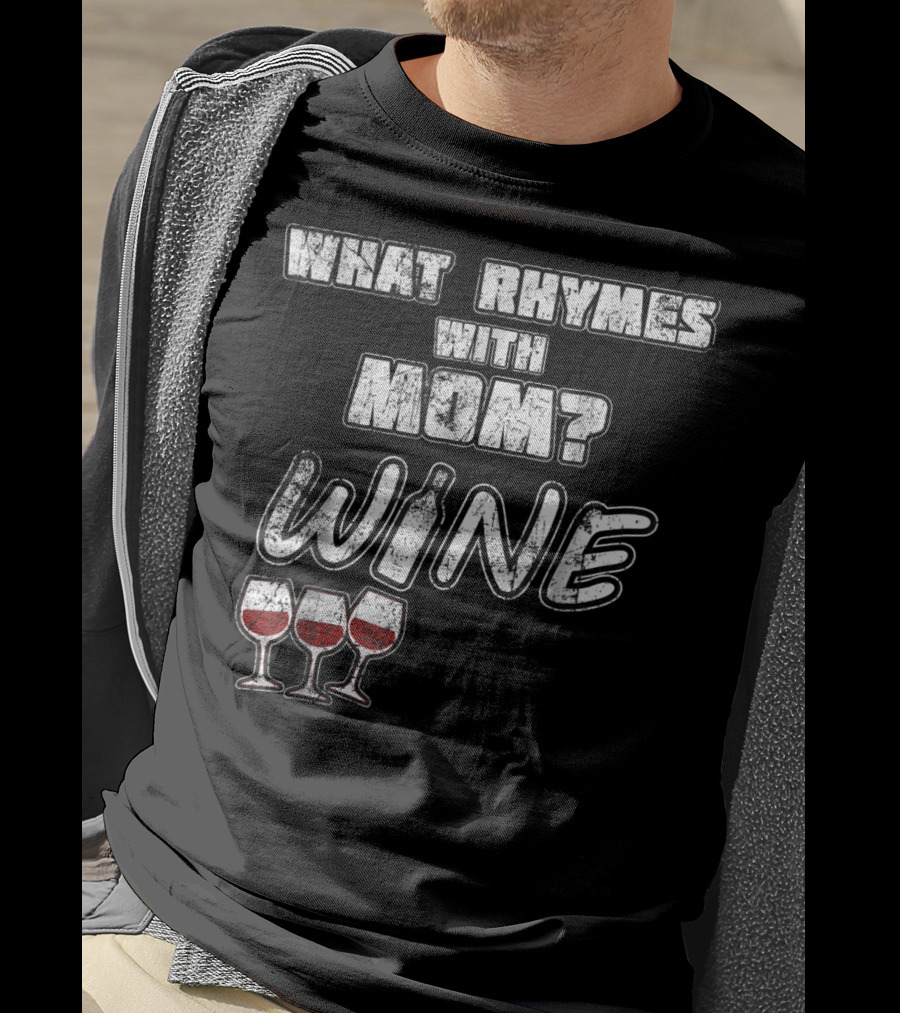 What Rhymes With Mom? Wine Glasses And Bottle Funny 76 T-Shirt