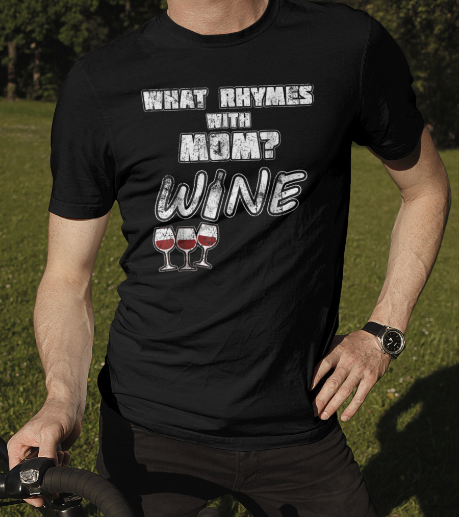 What Rhymes With Mom? Wine Glasses And Bottle Funny 76 T-Shirt