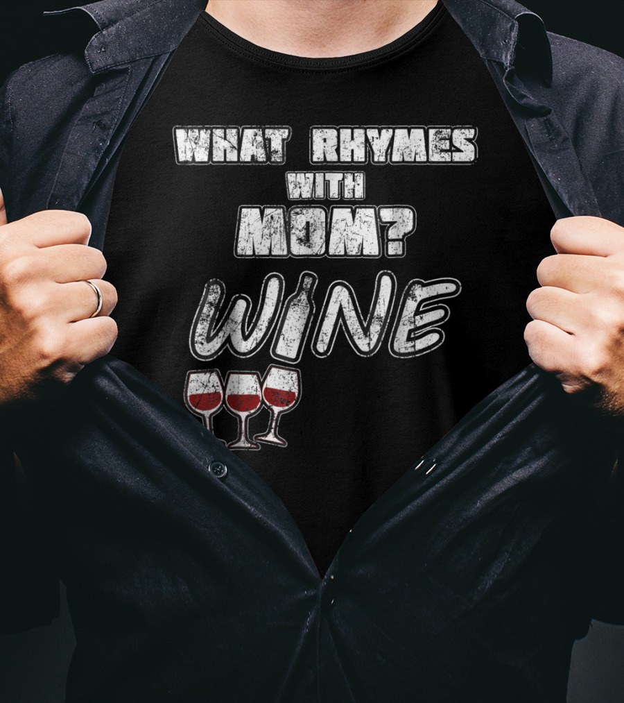 What Rhymes With Mom? Wine Glasses And Bottle Funny 76 T-Shirt