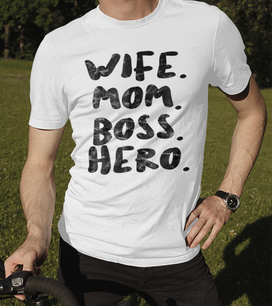 Wife Mom Boss Hero Inspirational Message T-Shirt