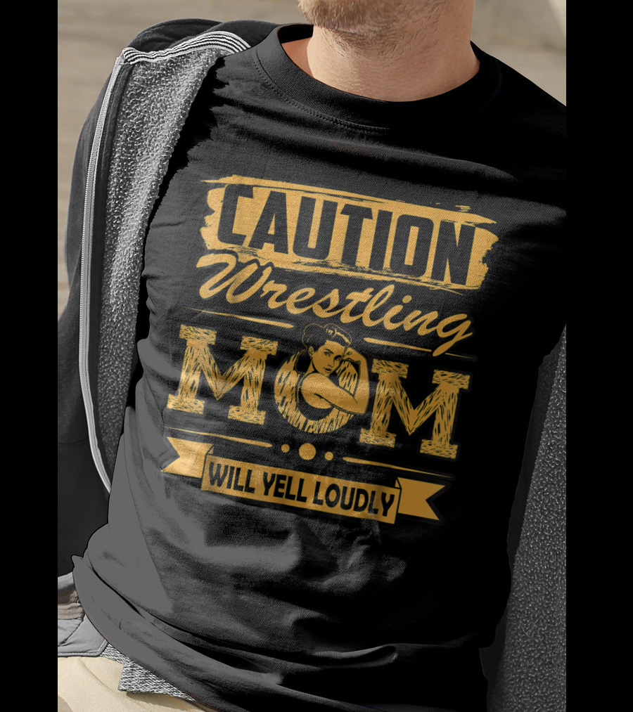 Caution Wrestling Mom Will Yell Loudly T-Shirt