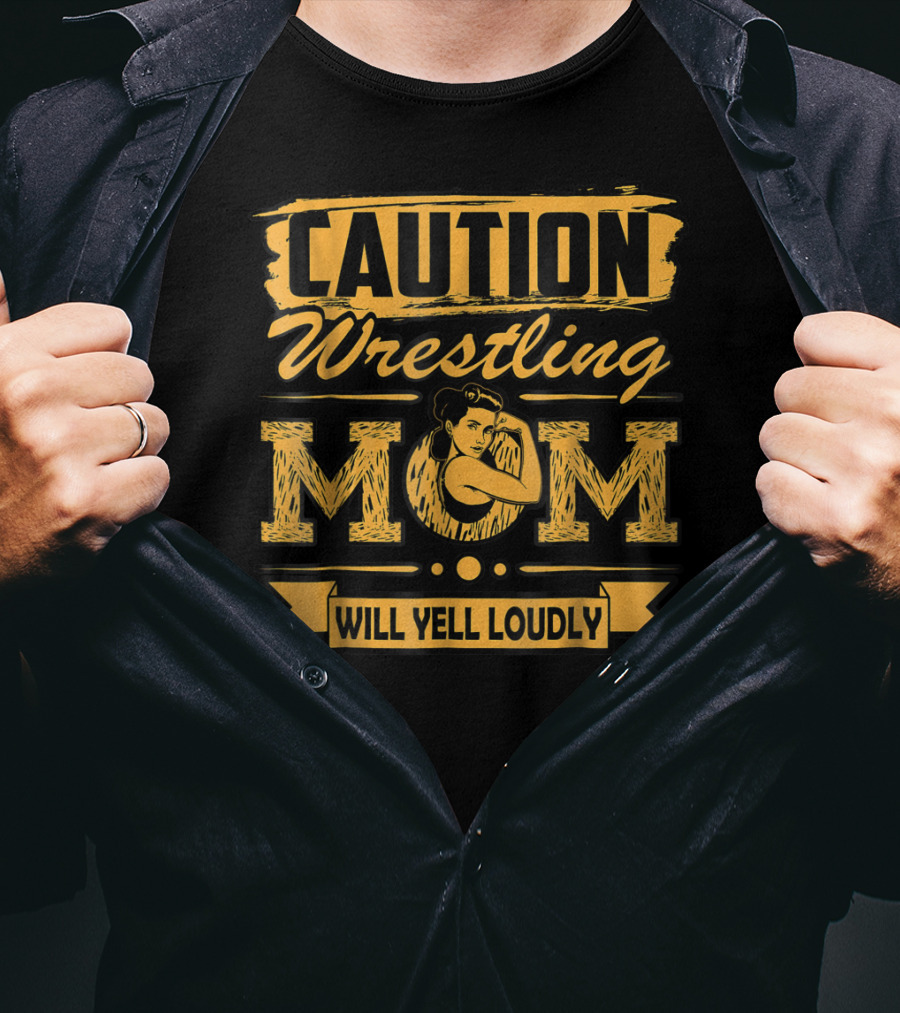 Caution Wrestling Mom Will Yell Loudly T-Shirt