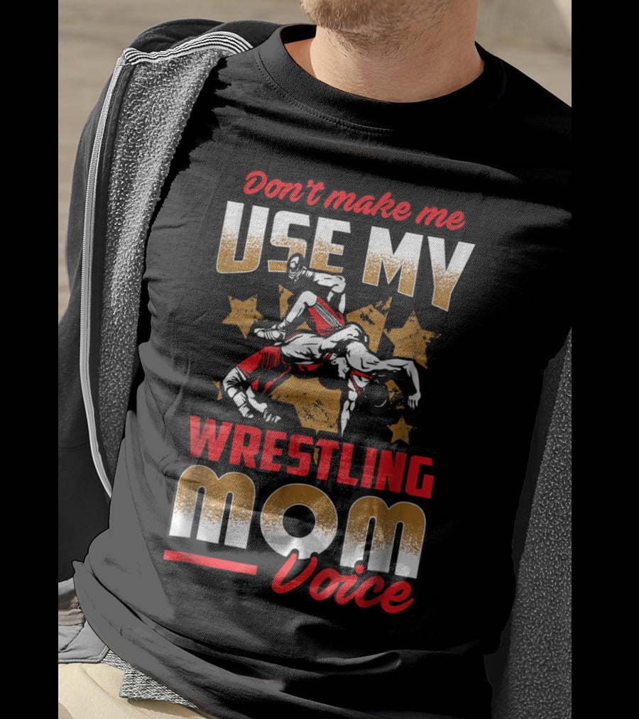 Wrestling Mom Voice Don't Make Me Use My Coach Mothers Women T-Shirt