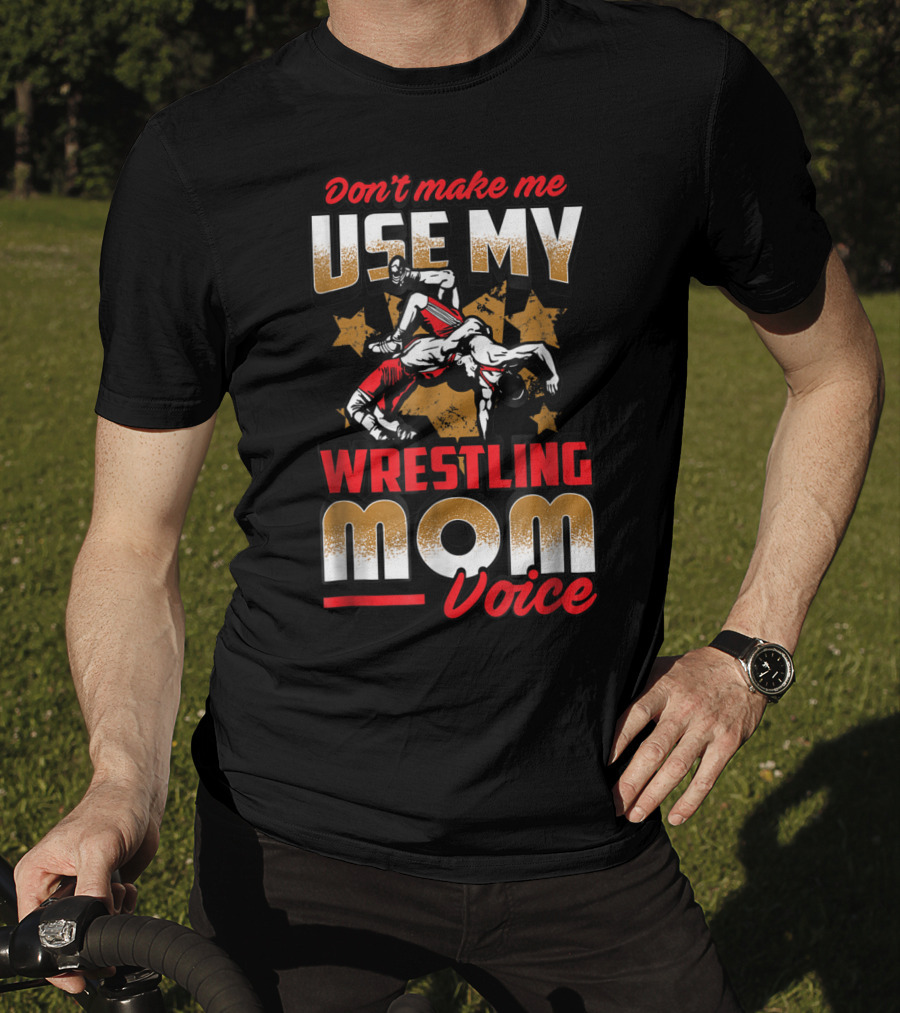 Wrestling Mom Voice Don't Make Me Use My Coach Mothers Women T-Shirt