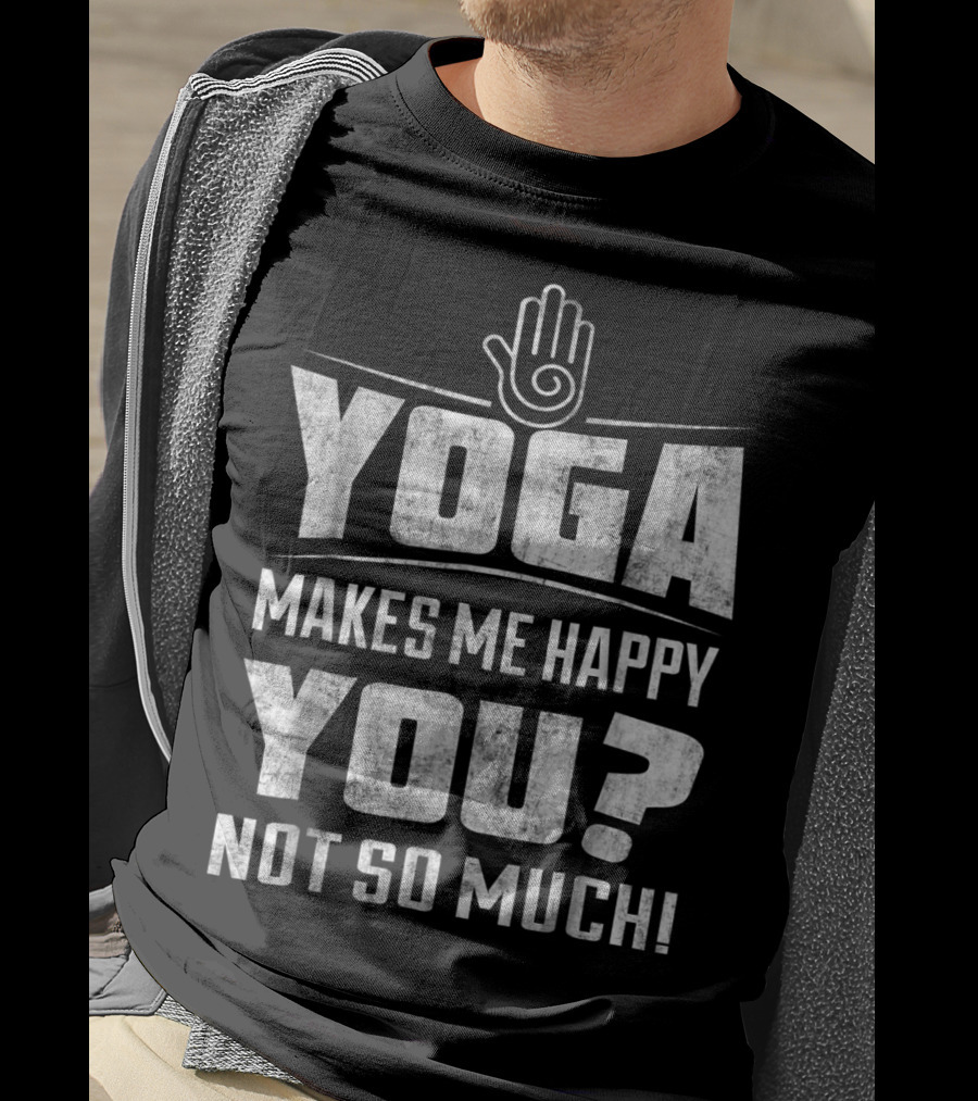 Yoga Makes Me Happy You Not So Much Funny Yoga Christmas For Yoga Lover 16 T-Shirt
