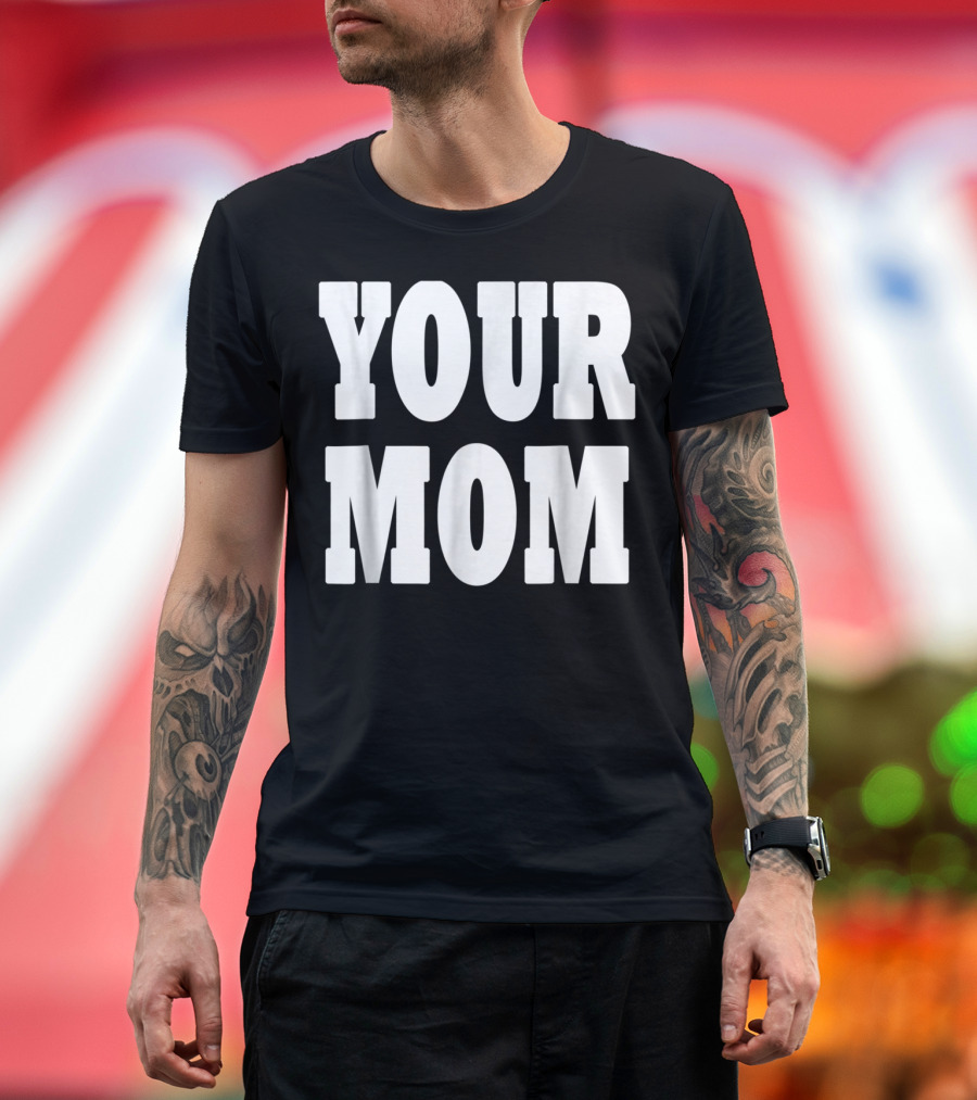 Your Mom Funny Comeback T-Shirt