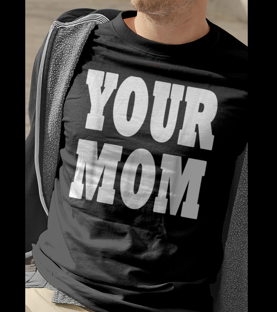 Your Mom Funny Comeback T-Shirt