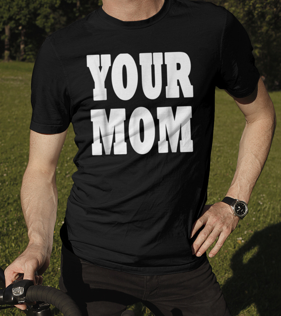 Your Mom Funny Comeback T-Shirt