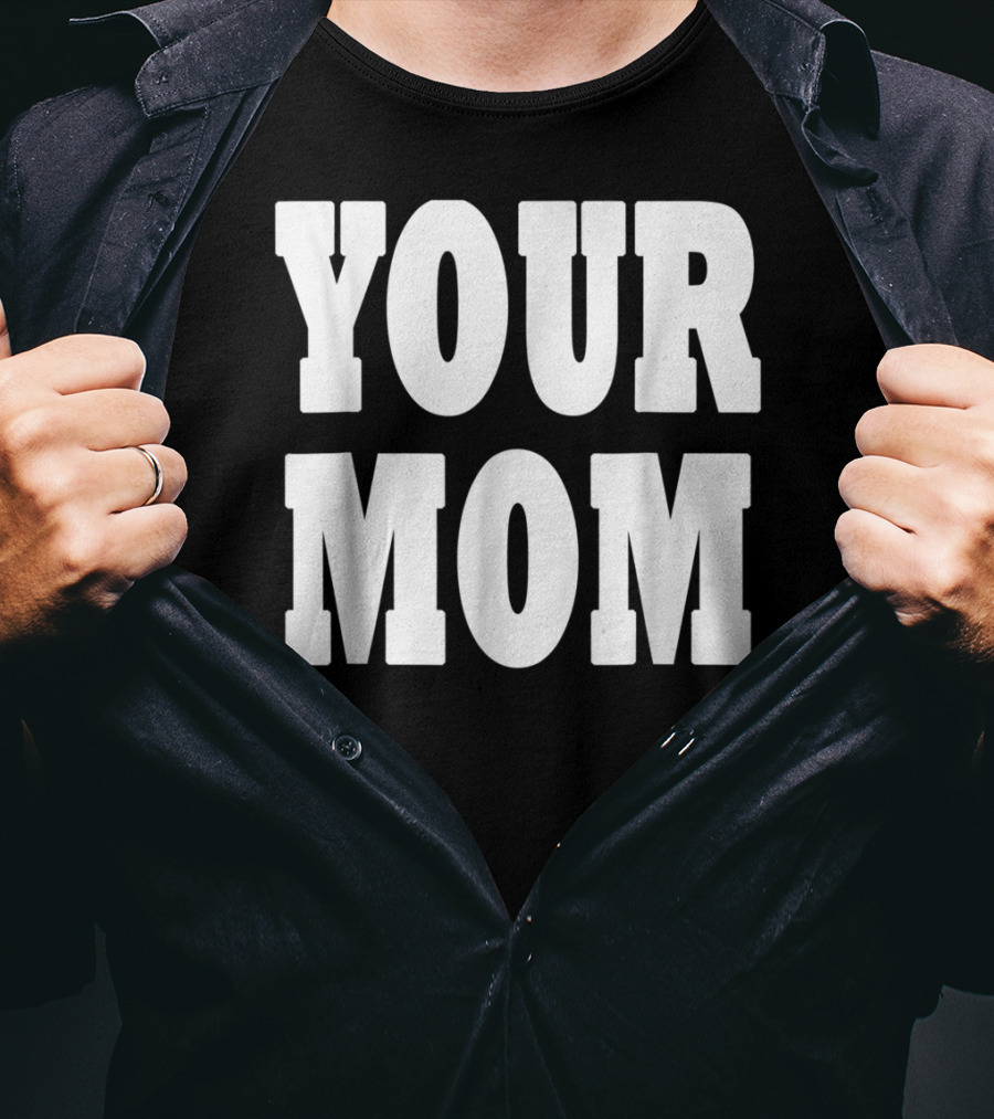 Your Mom Funny Comeback T-Shirt