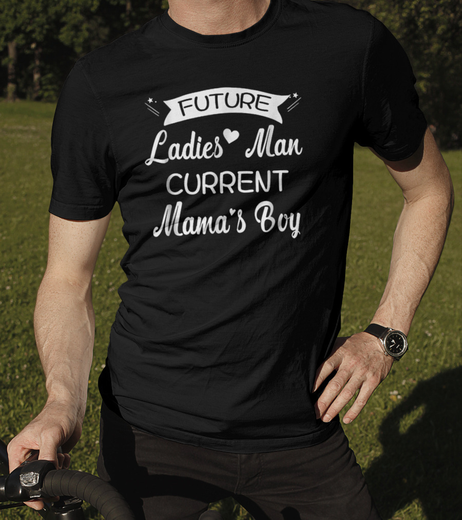 Future Ladies Man Current Mama's Boy T-Shirt