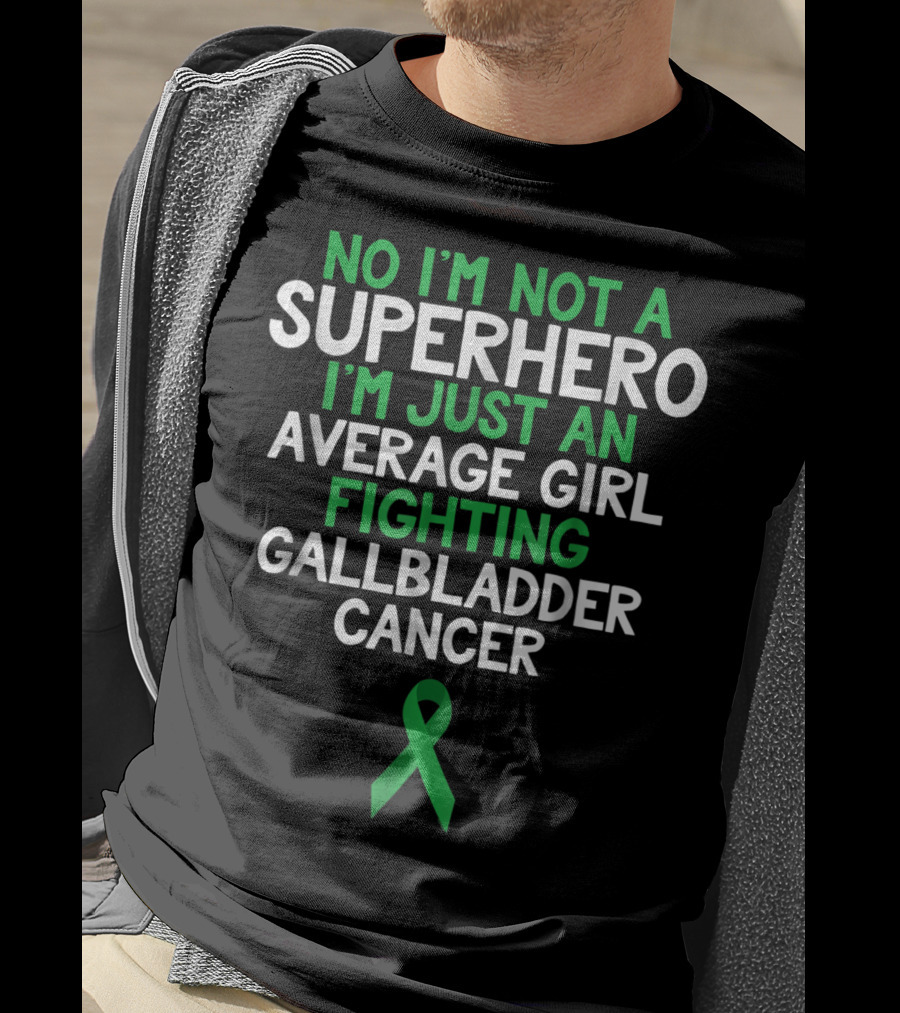 No I'm Not A Superhero I'm Just An Average Girl Fighting Gallbladder Cancer T-Shirt