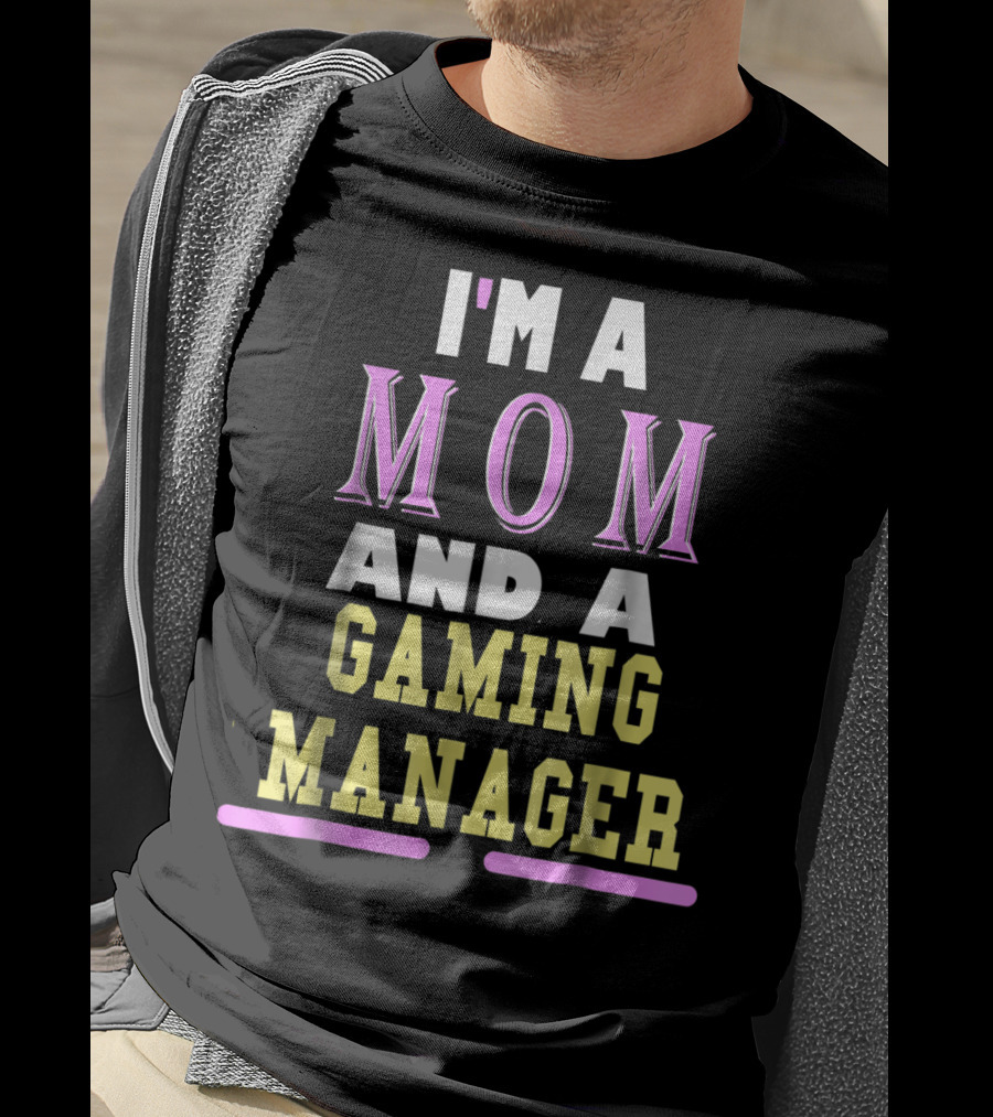 I'm A Mom And A Gaming Manager T-Shirt