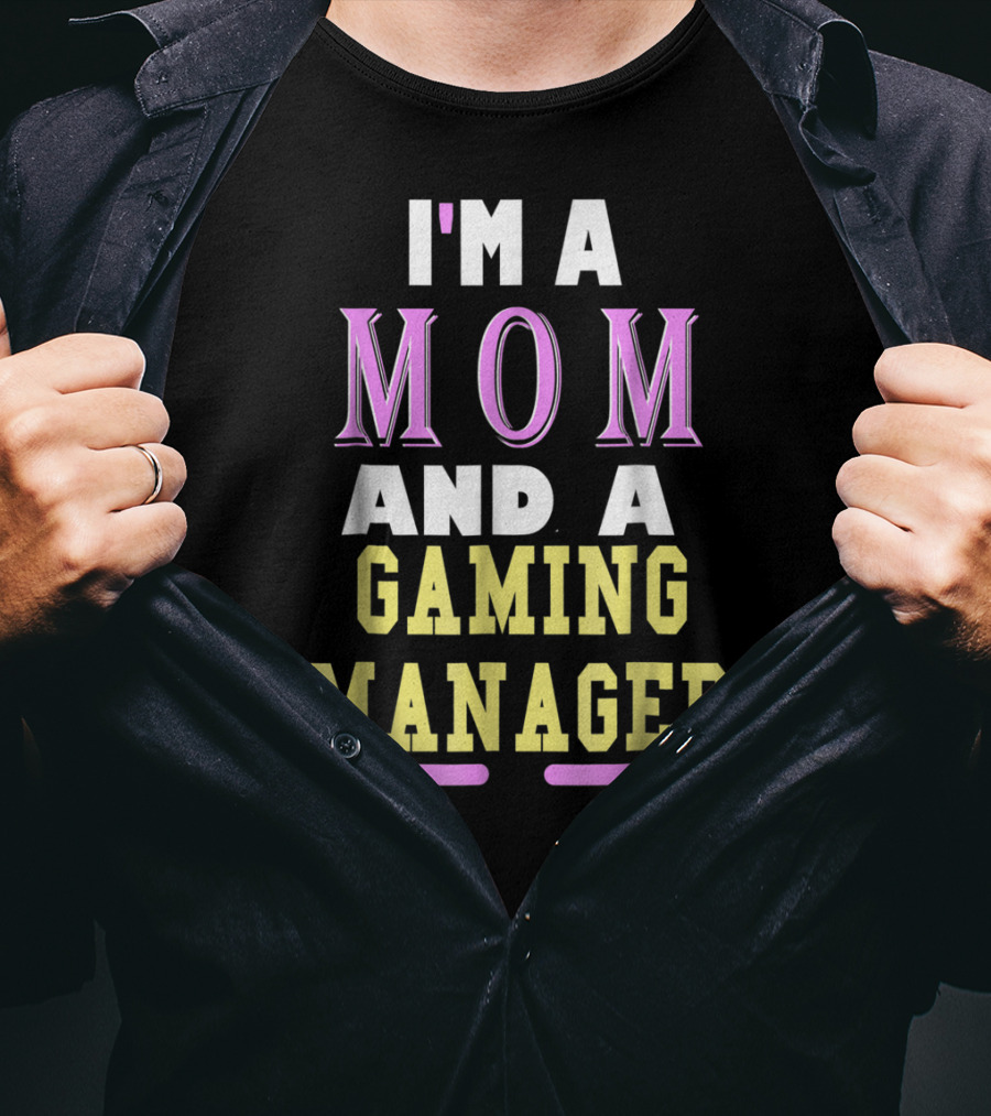 I'm A Mom And A Gaming Manager T-Shirt