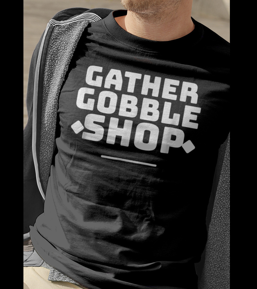 Gather Gobble Shop On Thanksgiving Fun T-Shirt