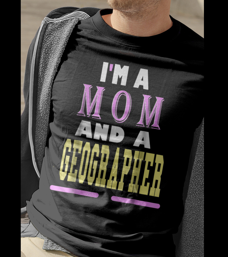 I'm A Mom And A Geographer T-Shirt