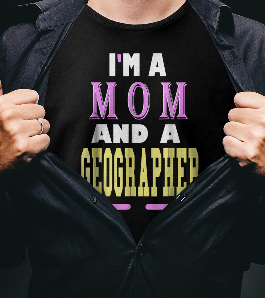 I'm A Mom And A Geographer T-Shirt