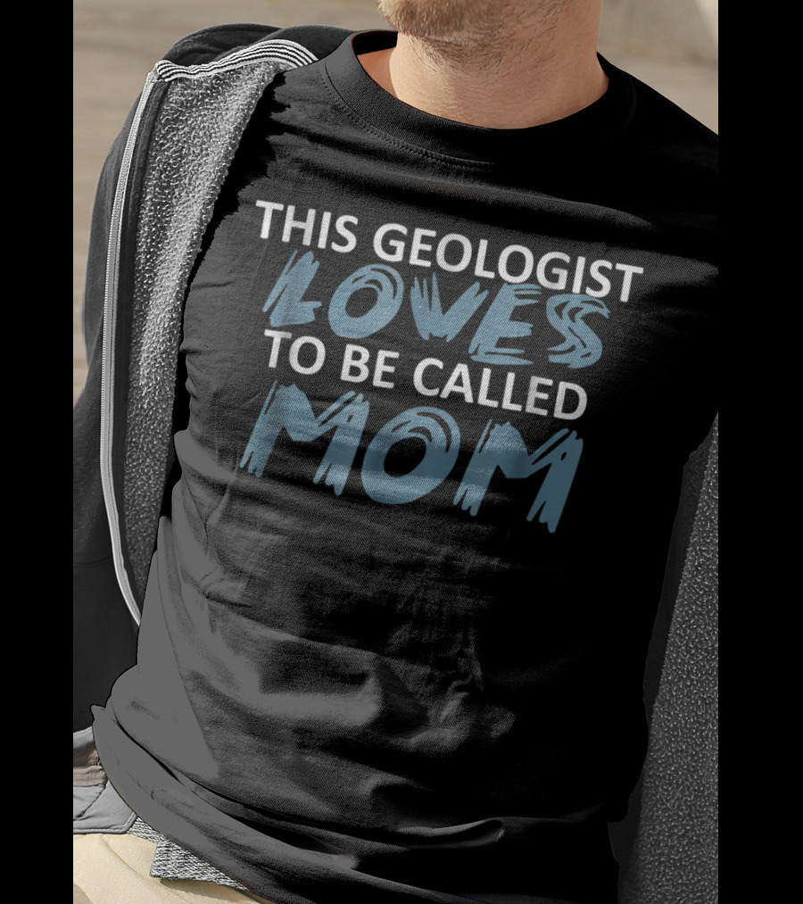 This Geologist Loves To Be Called Mom T-Shirt