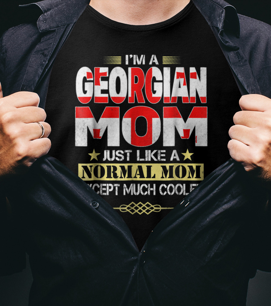 I'm A Georgian Mom Just Like A Normal Mom Except Much Cooler T-Shirt