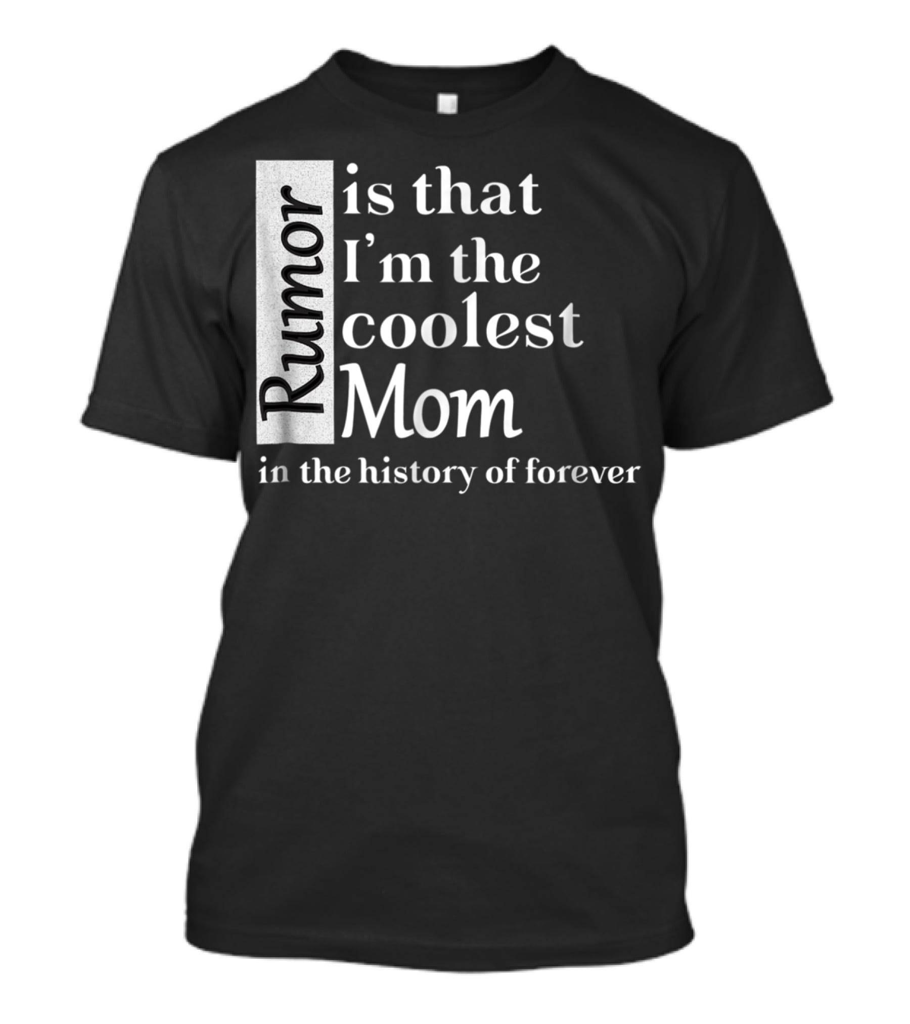 Rumor Is That I'm The Coolest Mom In The History Of Forever Christmas Birthday T-Shirt