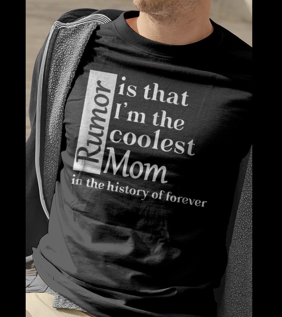 Rumor Is That I'm The Coolest Mom In The History Of Forever Christmas Birthday T-Shirt