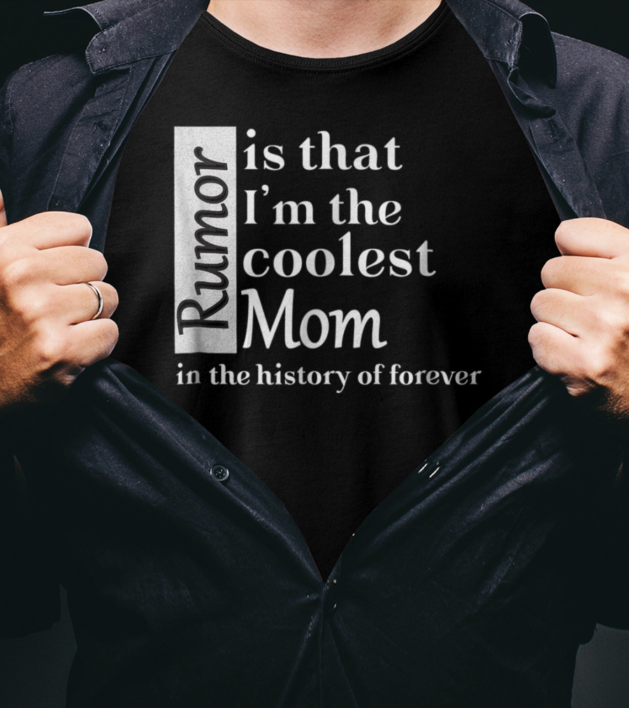 Rumor Is That I'm The Coolest Mom In The History Of Forever Christmas Birthday T-Shirt