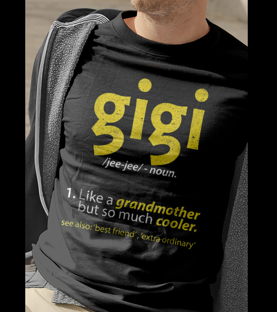 Gigi Definition Like A Grandmother But So Much Cooler Best Friend Extra Ordinary T-Shirt