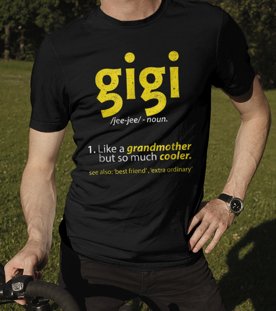 Gigi Definition Like A Grandmother But So Much Cooler Best Friend Extra Ordinary T-Shirt
