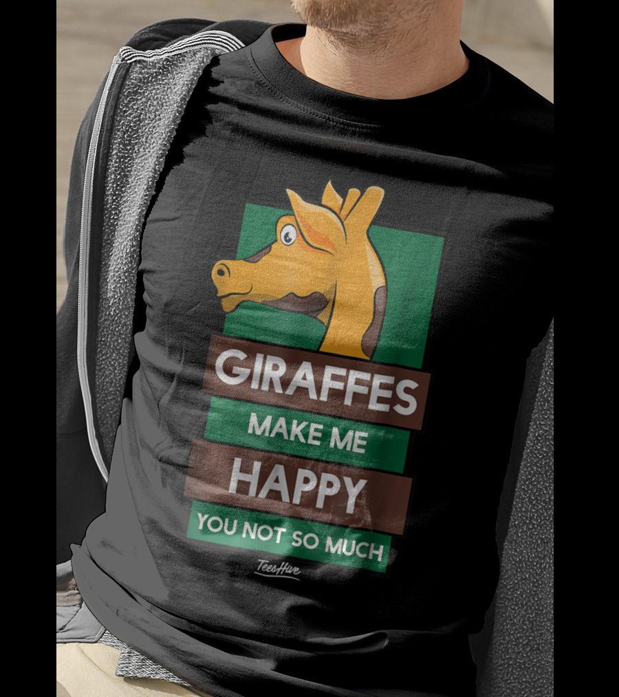 Giraffes Make Me Happy You Not So Much Funny Giraffe Lover T-Shirt