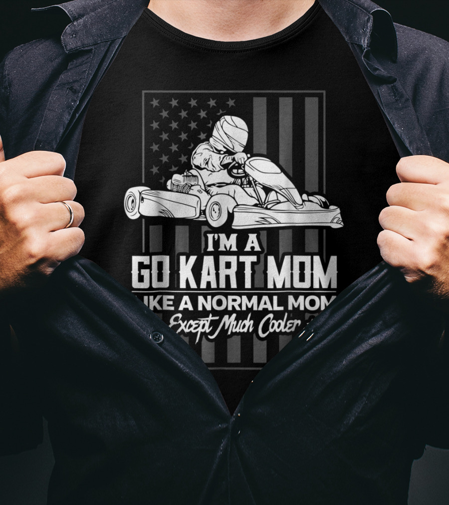 I'm A Go Kart Mom Like A Normal Mom Except Much Cooler T-Shirt