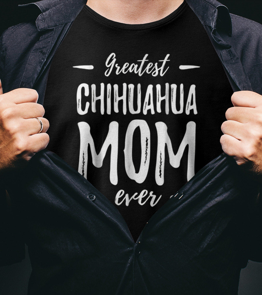 Greatest Chihuahua Mom Ever T-Shirt