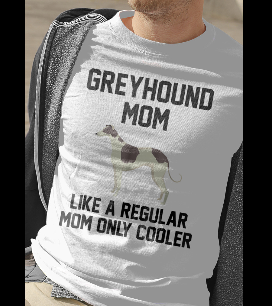 Greyhound Mom Like A Regular Mom Only Cooler T-Shirt