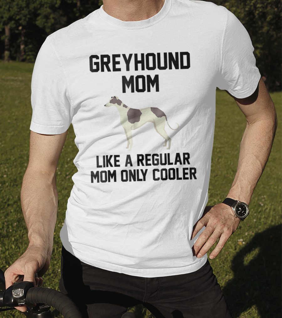 Greyhound Mom Like A Regular Mom Only Cooler T-Shirt