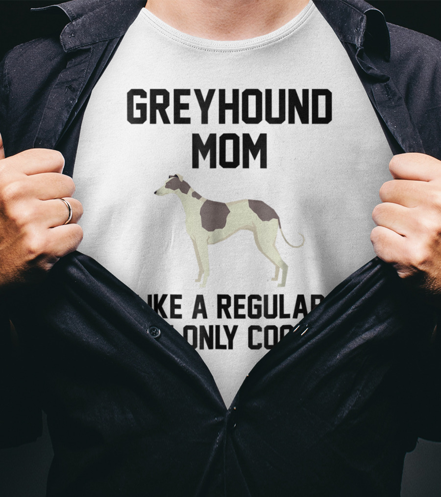 Greyhound Mom Like A Regular Mom Only Cooler T-Shirt