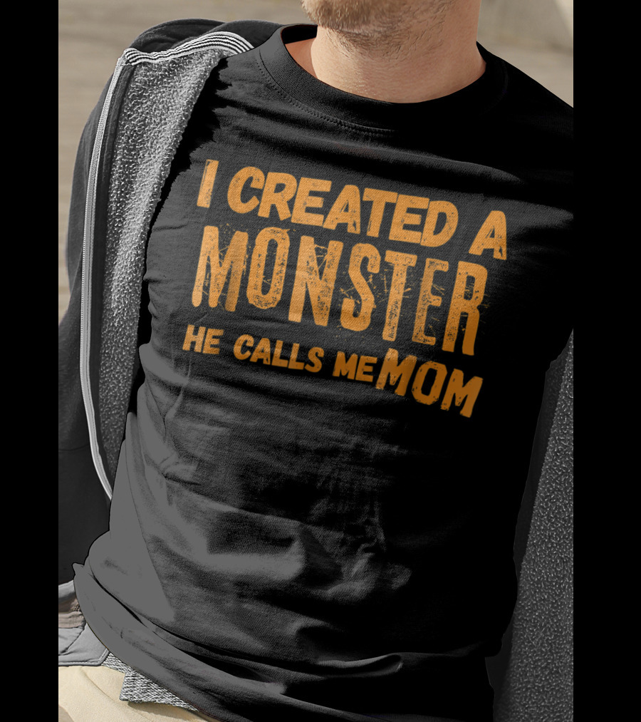 I Created A Monster He Calls Me Mom Halloween First 1st For New Mom Of Son T-Shirt
