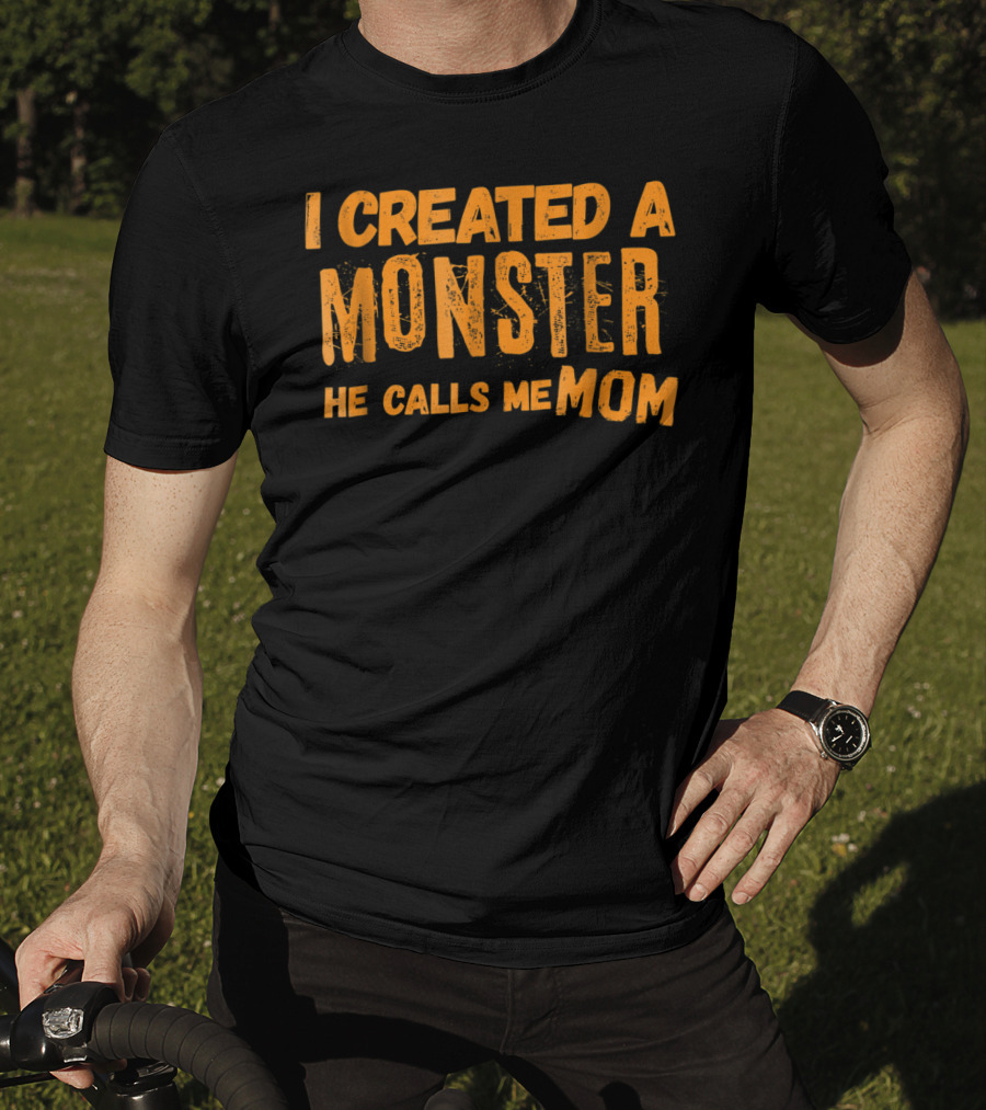 I Created A Monster He Calls Me Mom Halloween First 1st For New Mom Of Son T-Shirt