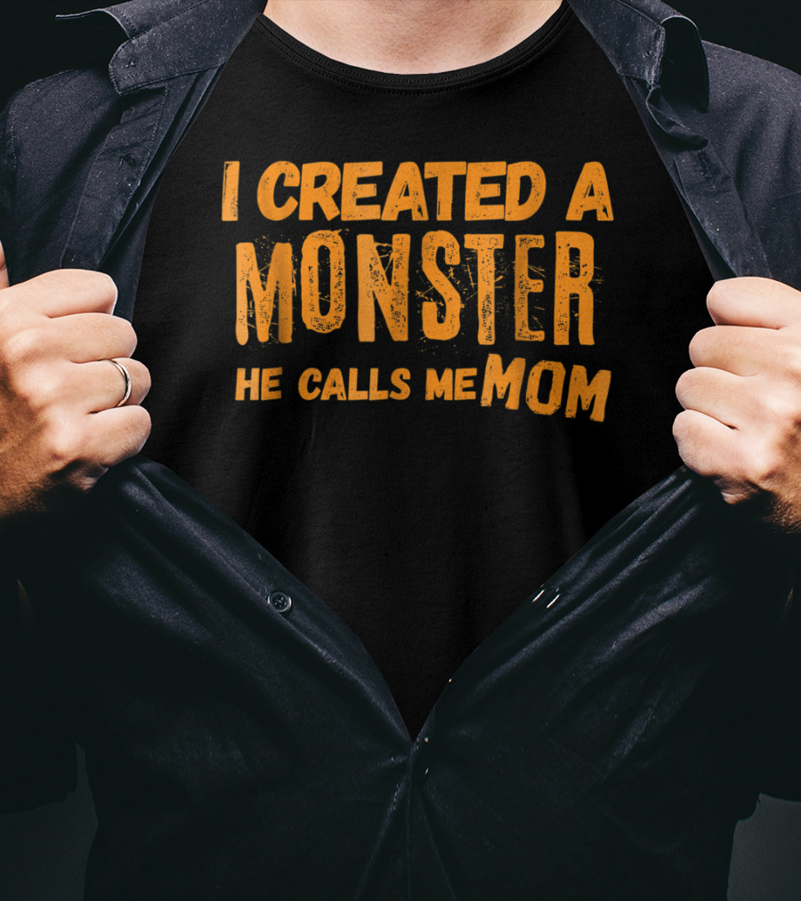 I Created A Monster He Calls Me Mom Halloween First 1st For New Mom Of Son T-Shirt