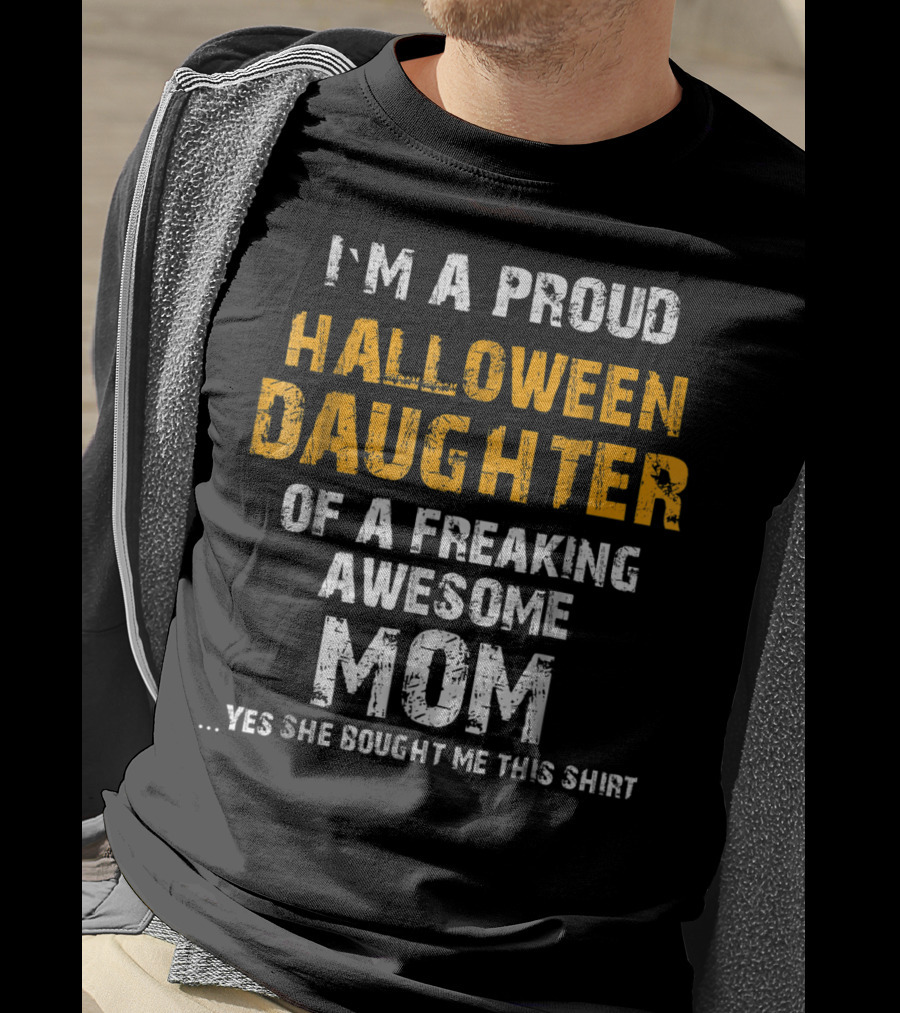 I'm A Proud Halloween Daughter Of A Freaking Awesome Mom T-Shirt