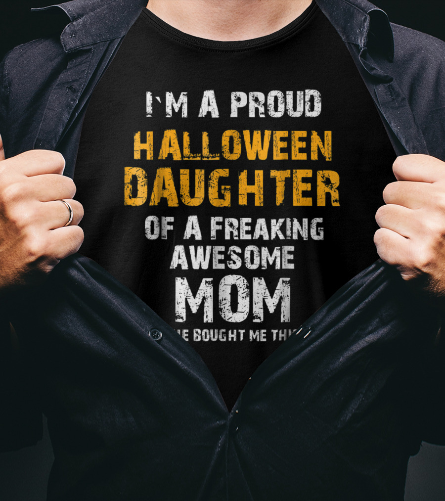 I'm A Proud Halloween Daughter Of A Freaking Awesome Mom T-Shirt