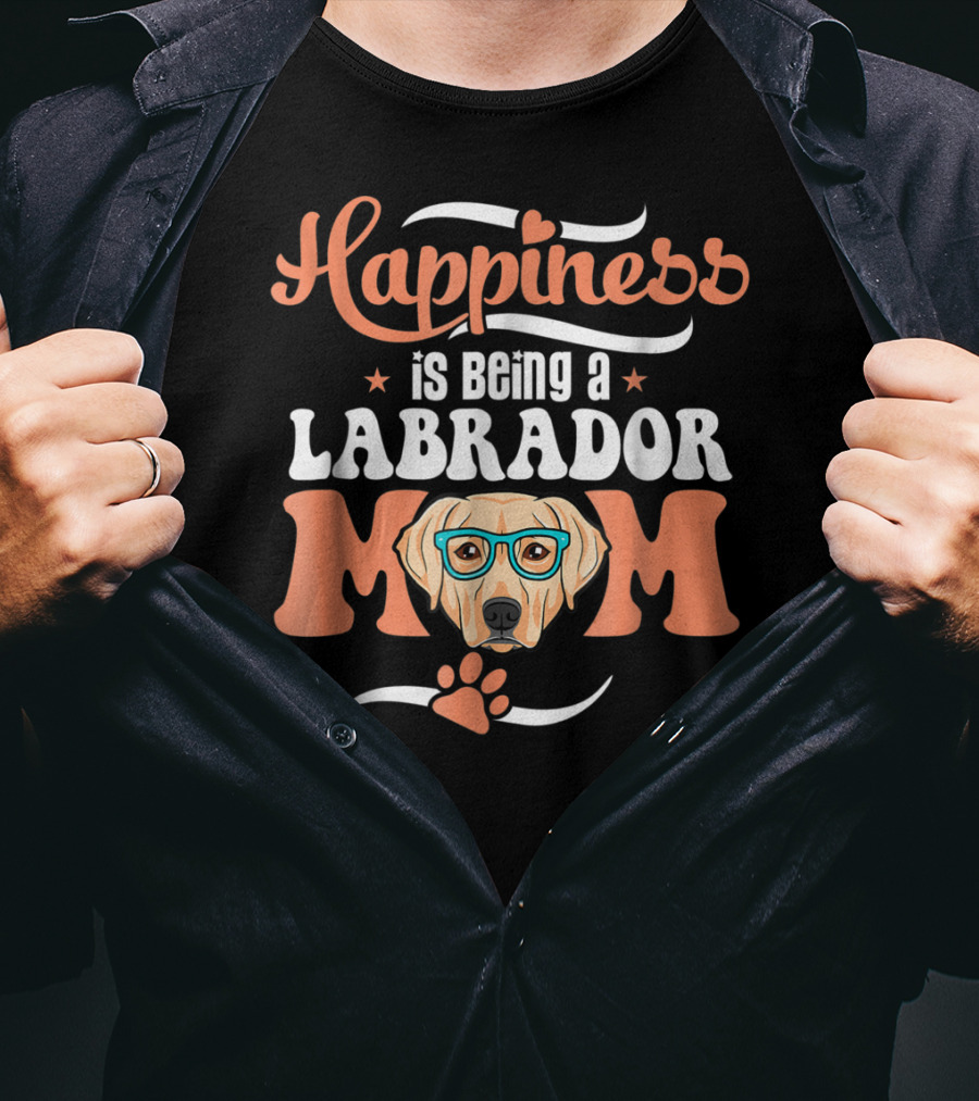Happiness Is Being A Labrador Mom With Cute Funny Glasses And Paw T-Shirt