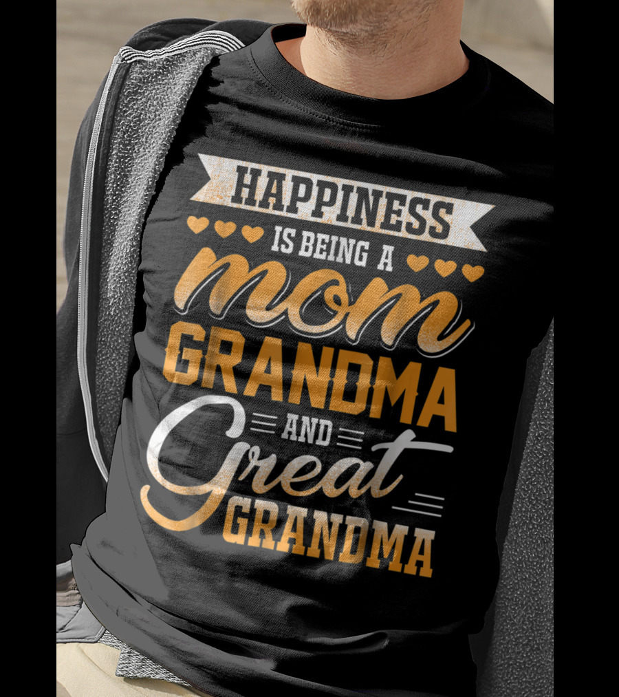 Happiness Is Being A Mom Grandma And Great Grandma With Hearts T-Shirt