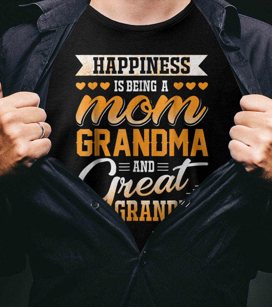 Happiness Is Being A Mom Grandma And Great Grandma With Hearts T-Shirt
