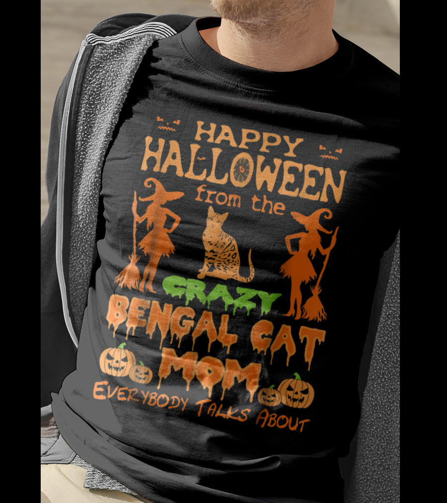 Happy Halloween From The Crazy Bengal Cat Mom Everybody Talks About T-Shirt