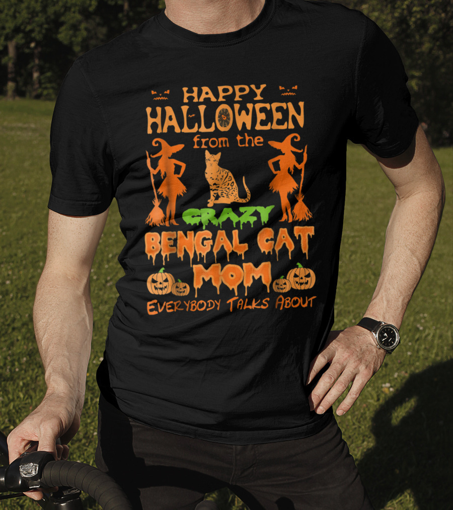 Happy Halloween From The Crazy Bengal Cat Mom Everybody Talks About T-Shirt
