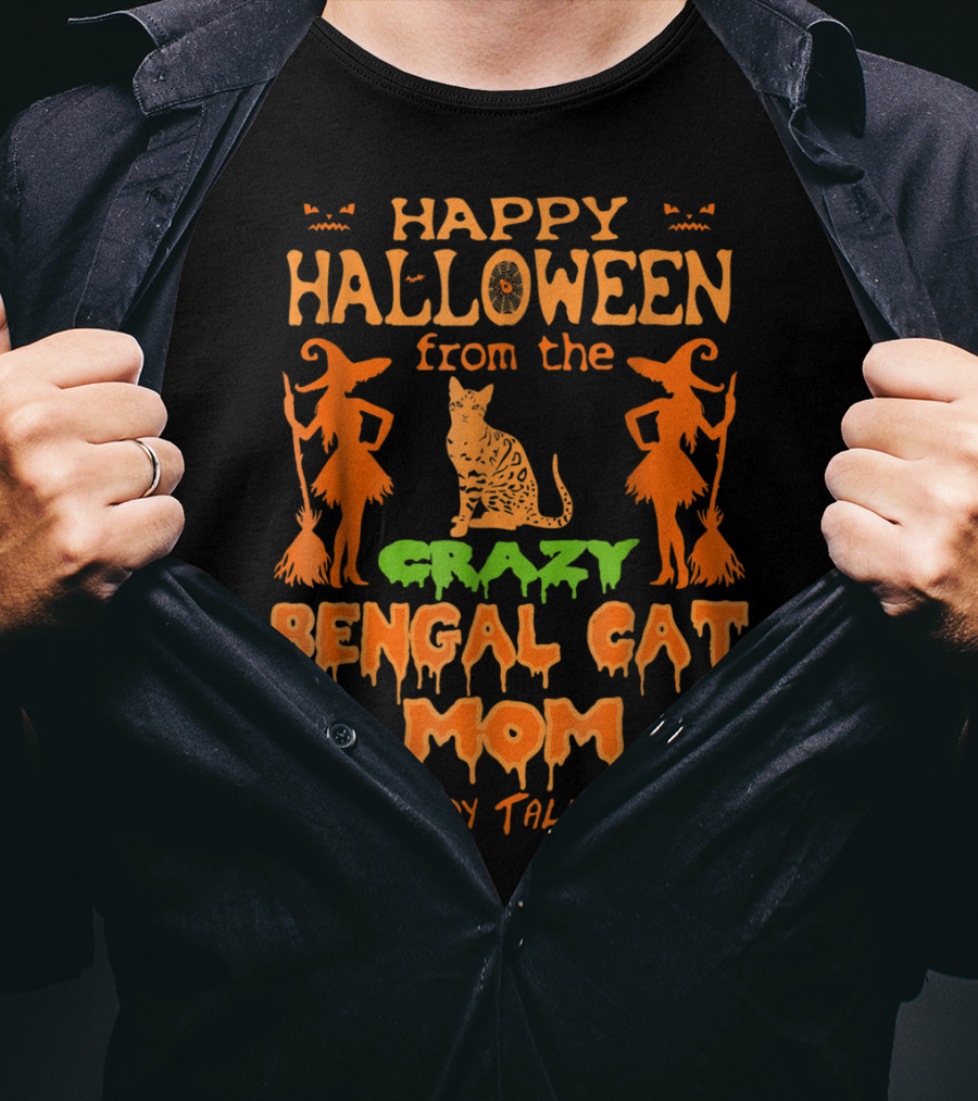 Happy Halloween From The Crazy Bengal Cat Mom Everybody Talks About T-Shirt